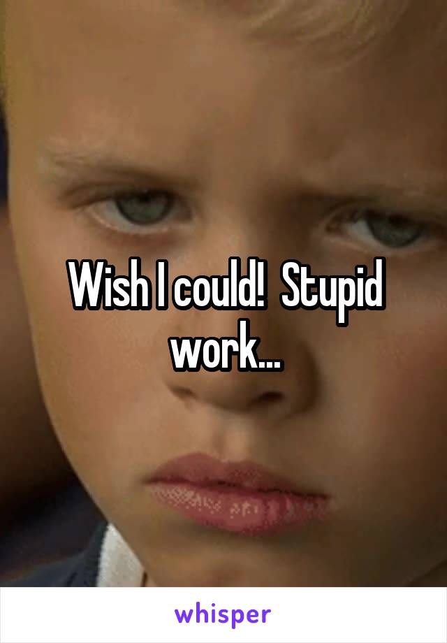 Wish I could!  Stupid work...