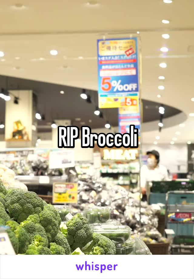RIP Broccoli