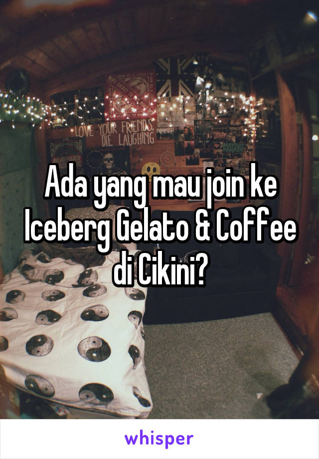 Ada yang mau join ke Iceberg Gelato & Coffee di Cikini?