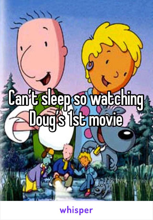 Can’t sleep so watching Doug’s 1st movie 