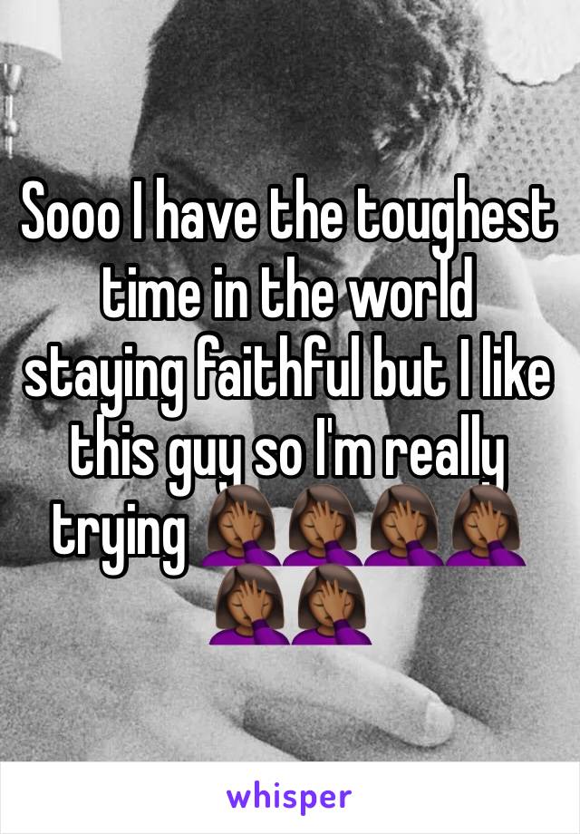 Sooo I have the toughest time in the world staying faithful but I like this guy so I'm really trying 🤦🏾‍♀️🤦🏾‍♀️🤦🏾‍♀️🤦🏾‍♀️🤦🏾‍♀️🤦🏾‍♀️