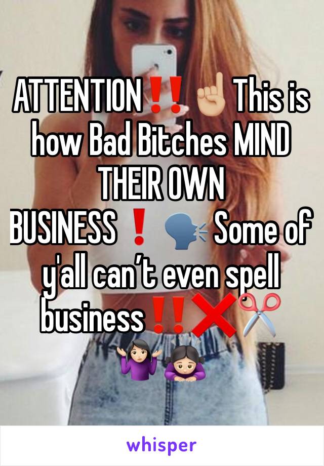 ATTENTION‼️☝🏼This is how Bad Bitches MIND THEIR OWN BUSINESS❗️🗣 Some of y'all can’t even spell business‼️❌✂️🤷🏻‍♀️🙇🏻‍♀️