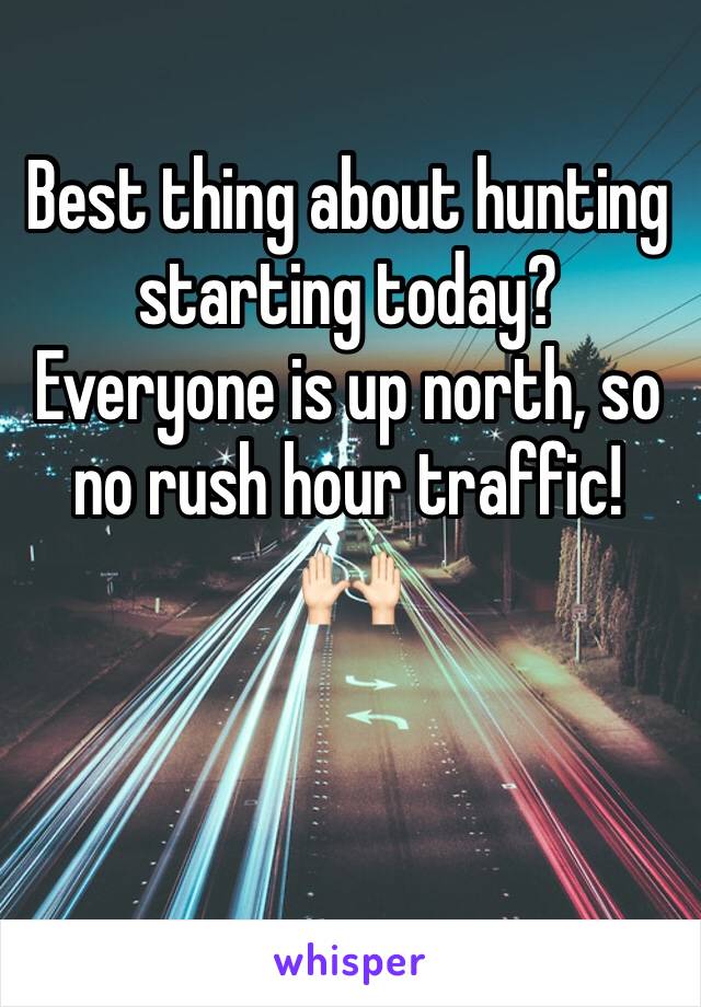 Best thing about hunting starting today? Everyone is up north, so no rush hour traffic! 🙌🏻