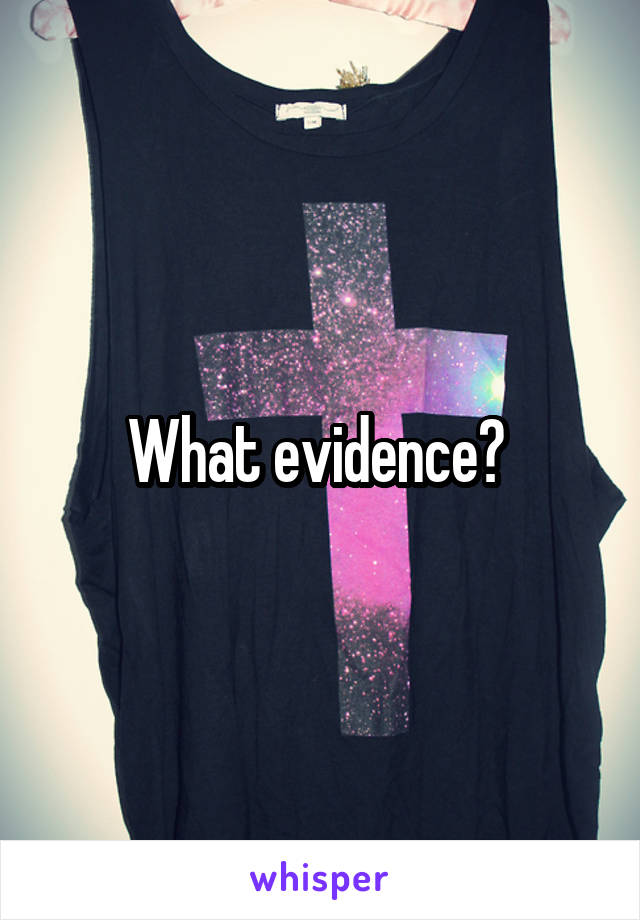 What evidence? 