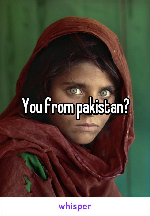 You from pakistan?