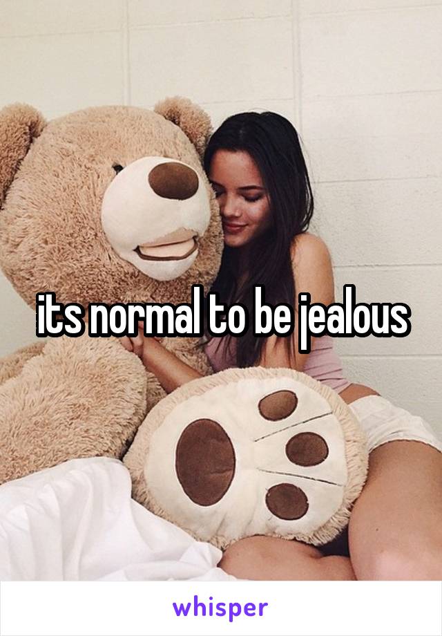 its normal to be jealous