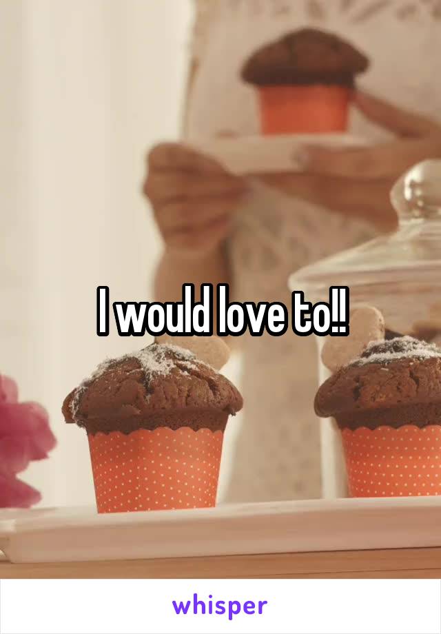 I would love to!!