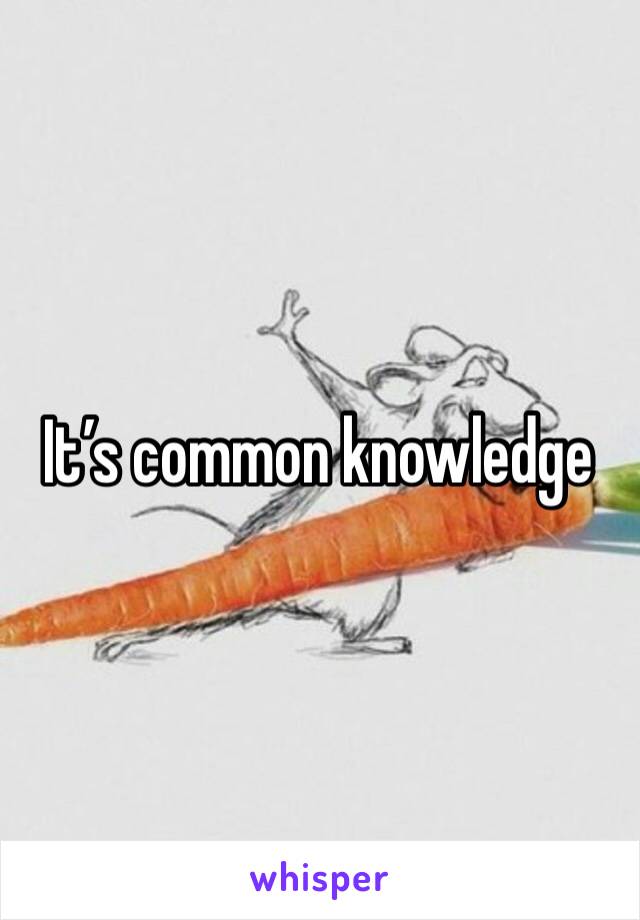 It’s common knowledge