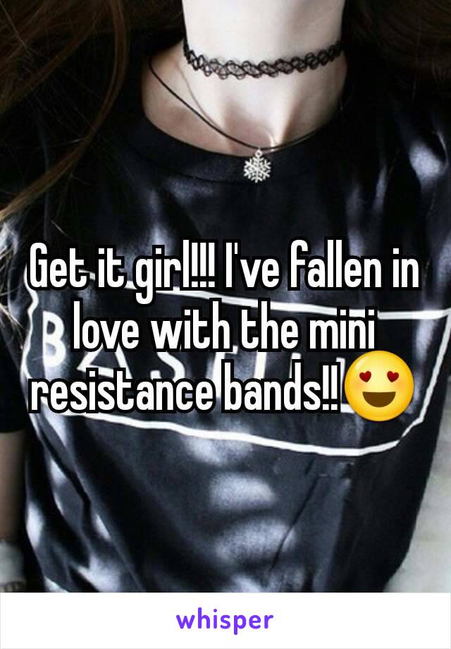 Get it girl!!! I've fallen in love with the mini resistance bands!!😍