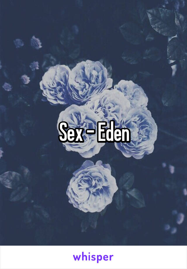 Sex - Eden