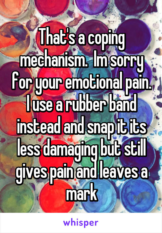 That's a coping mechanism.  Im sorry for your emotional pain. I use a rubber band instead and snap it its less damaging but still gives pain and leaves a mark