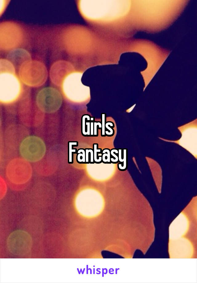 Girls 
Fantasy 