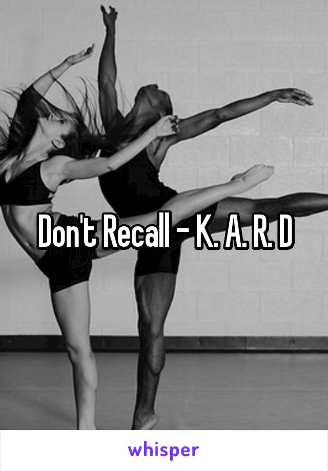 Don't Recall - K. A. R. D
