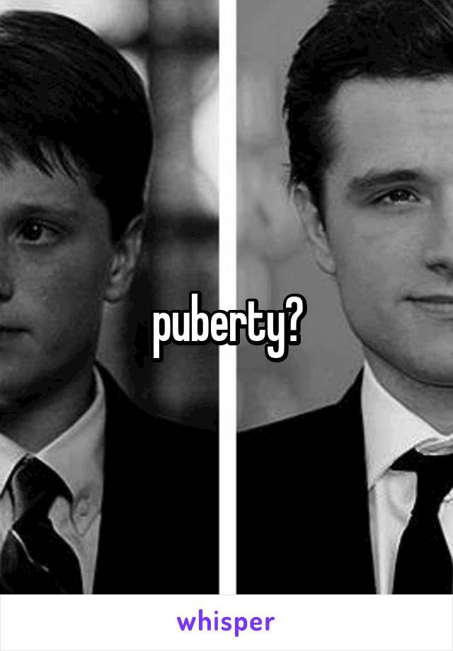 puberty?