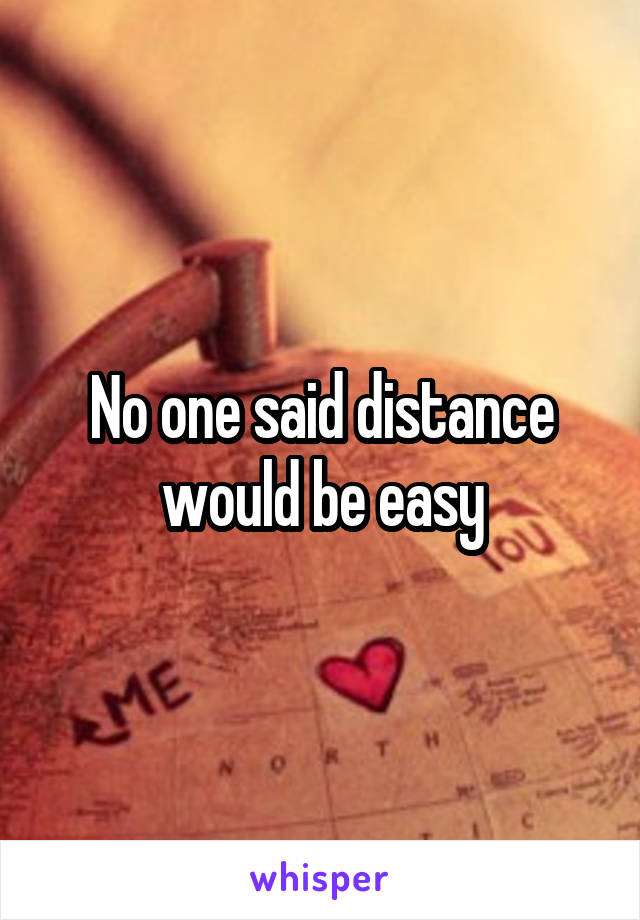 No one said distance would be easy