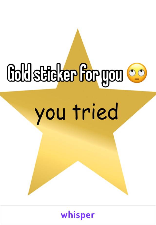 Gold sticker for you 🙄