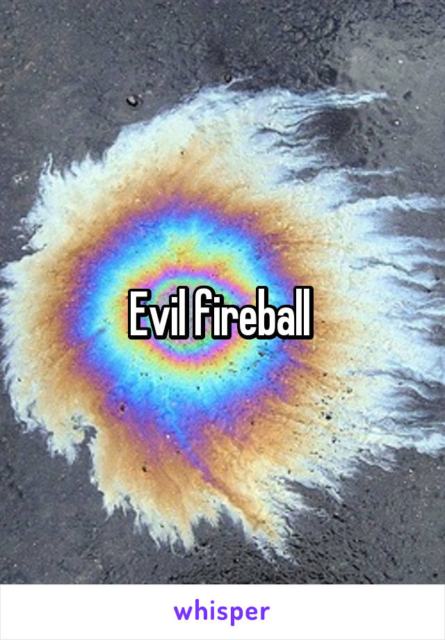 Evil fireball 