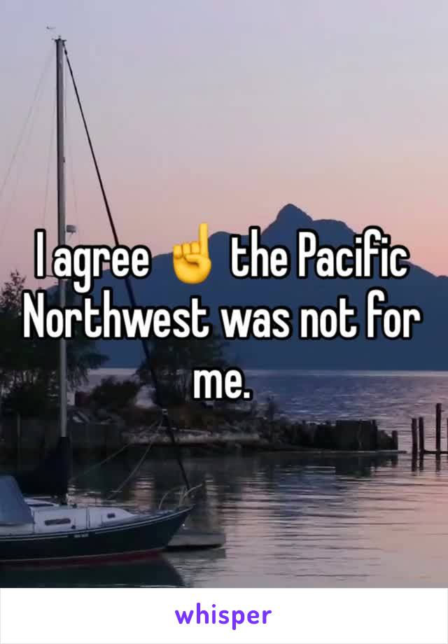 I agree ☝️ the Pacific Northwest was not for me. 