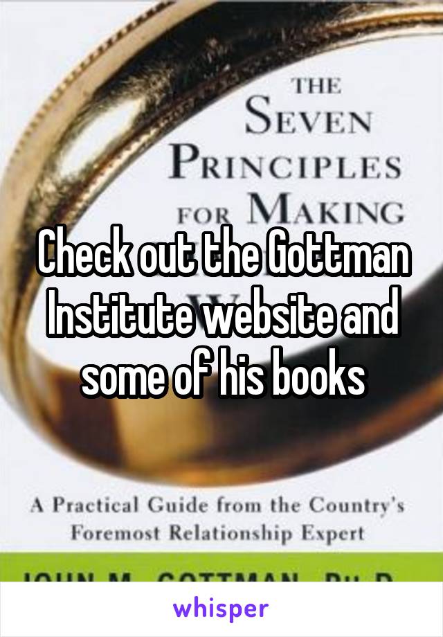 Check out the Gottman Institute website and some of his books
