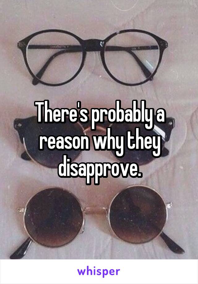 There's probably a reason why they disapprove.