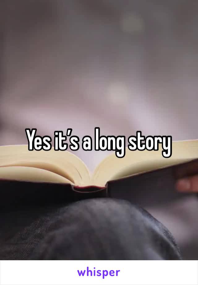 Yes it’s a long story 