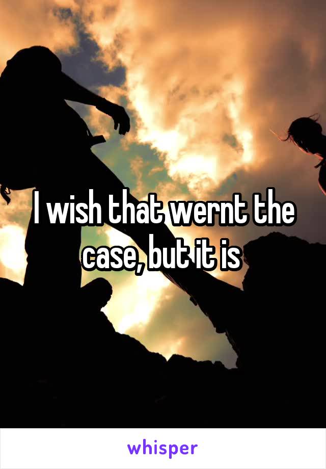 I wish that wernt the case, but it is 