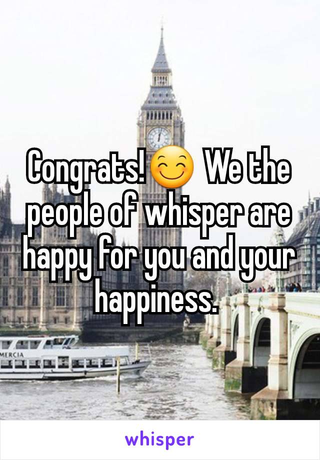 Congrats!😊 We the people of whisper are happy for you and your happiness. 