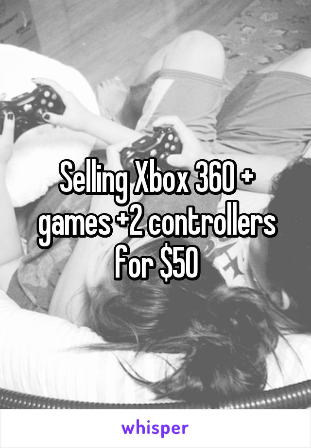 Selling Xbox 360 + games +2 controllers for $50