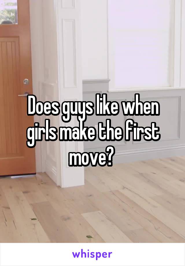 Does guys like when girls make the first move? 