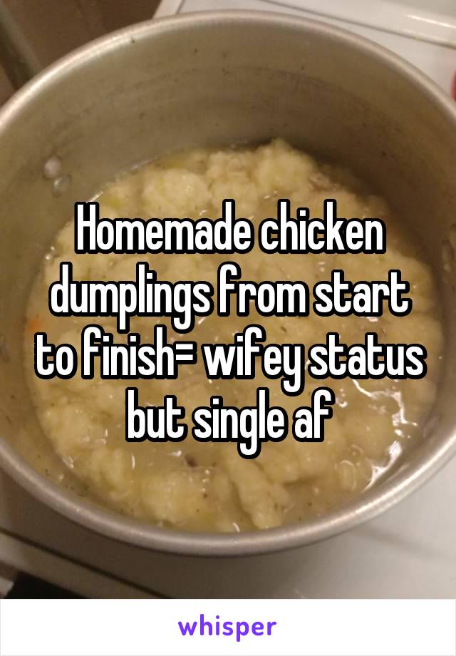 Homemade chicken dumplings from start to finish= wifey status but single af