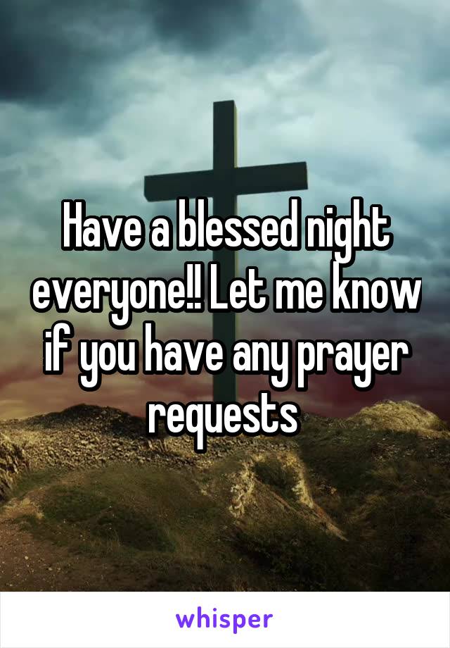 Have a blessed night everyone!! Let me know if you have any prayer requests 
