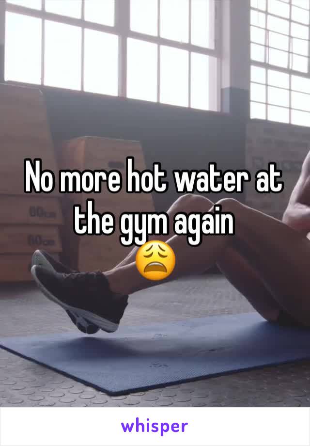 No more hot water at the gym again 
😩