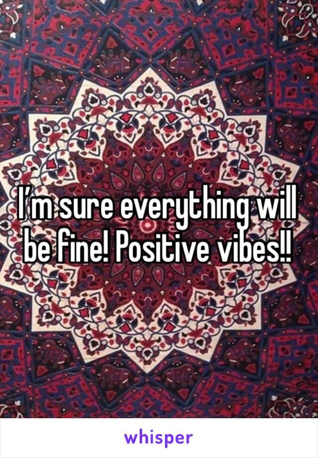 I’m sure everything will be fine! Positive vibes!! 