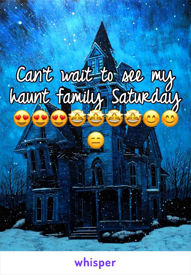 Can’t wait to see my haunt family Saturday 😍😍😍🤩🤩🤩🤩😊😊😑
