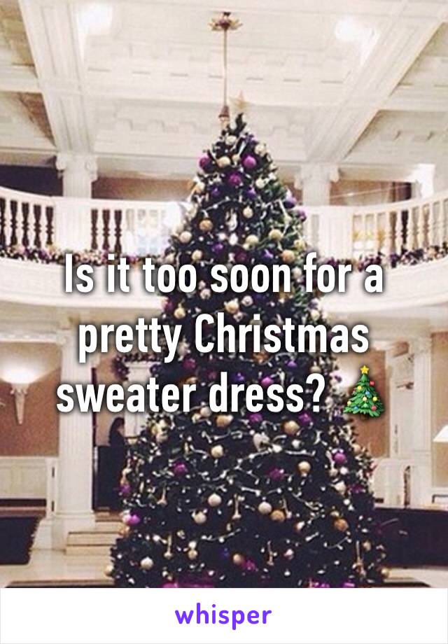 Is it too soon for a pretty Christmas sweater dress? ðŸŽ„