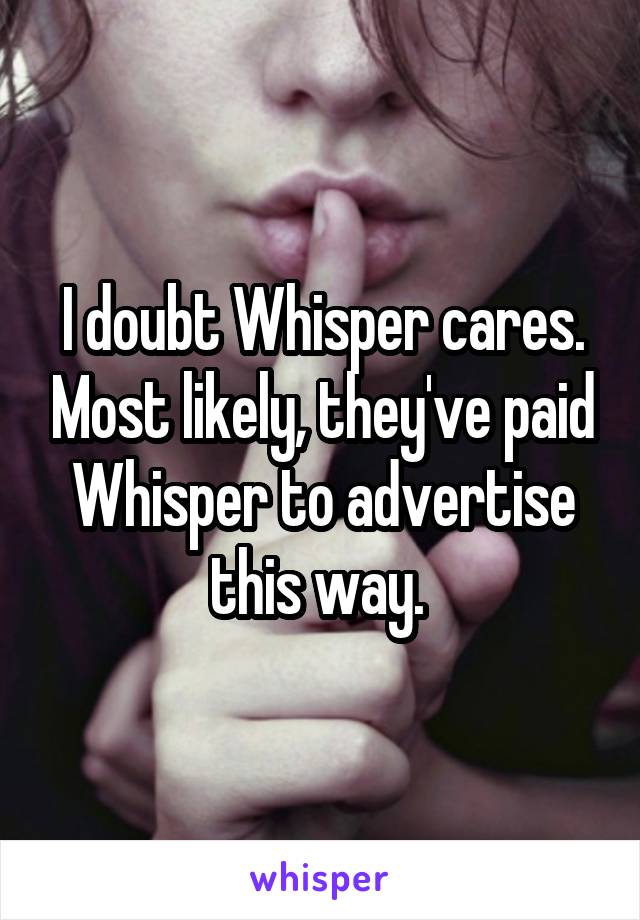 I doubt Whisper cares. Most likely, they've paid Whisper to advertise this way. 