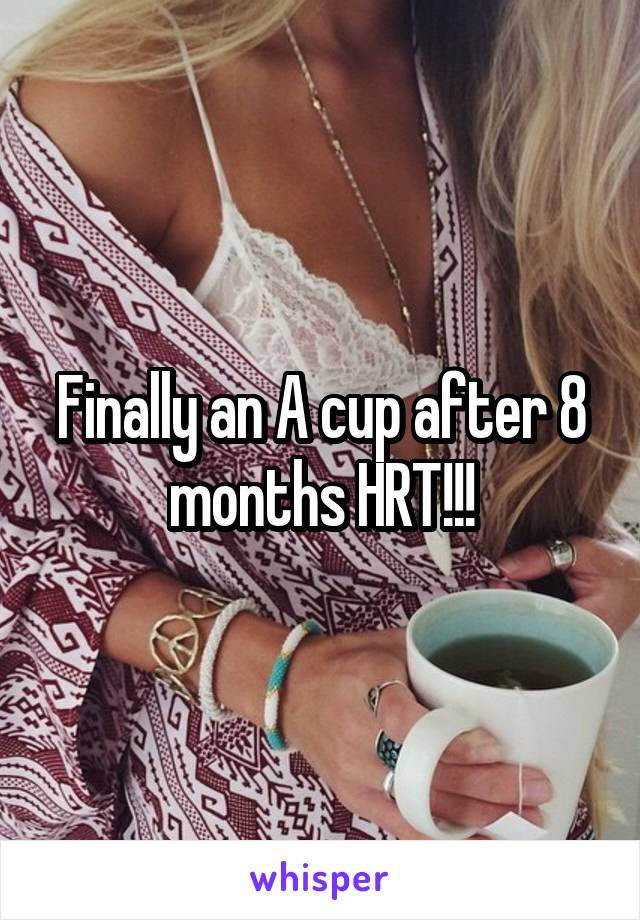 Finally an A cup after 8 months HRT!!!