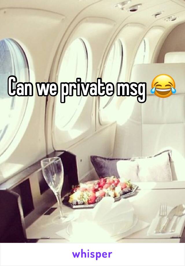 Can we private msg 😂