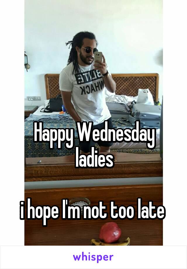 


Happy Wednesday ladies

i hope I'm not too late 