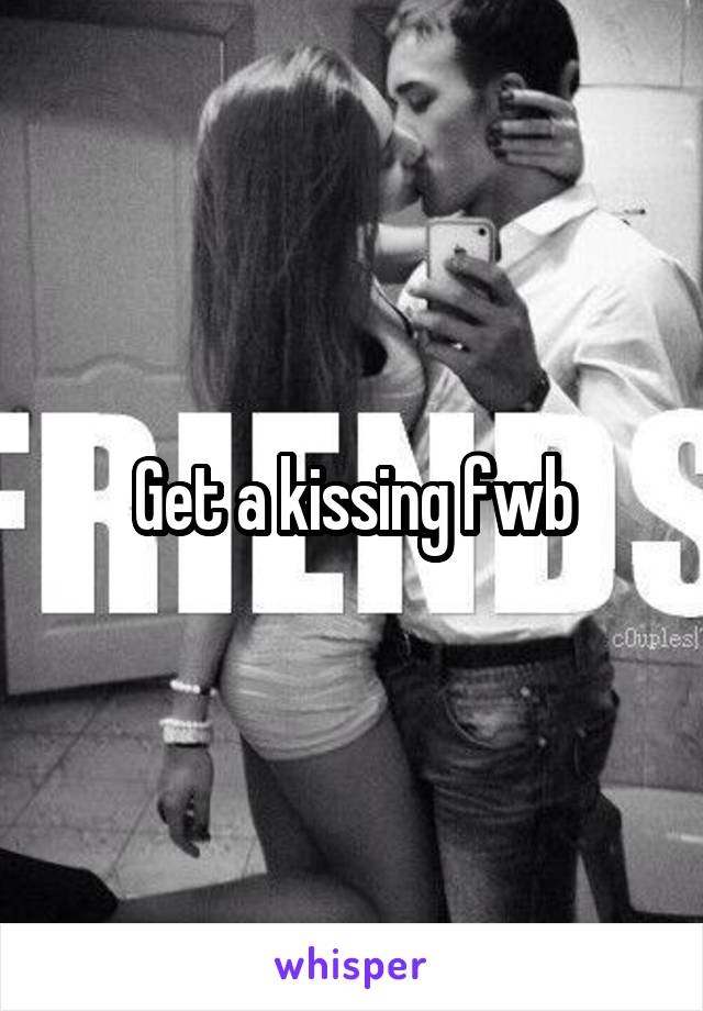 Get a kissing fwb