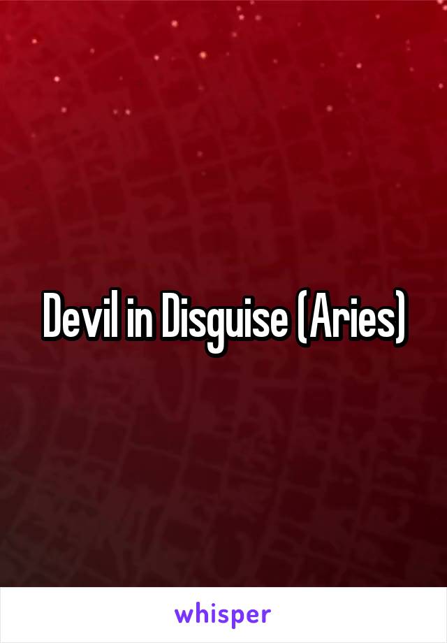 Devil in Disguise (Aries)