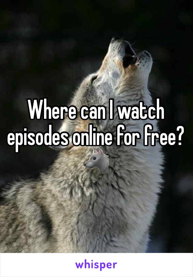 Where can I watch episodes online for free? 🐺