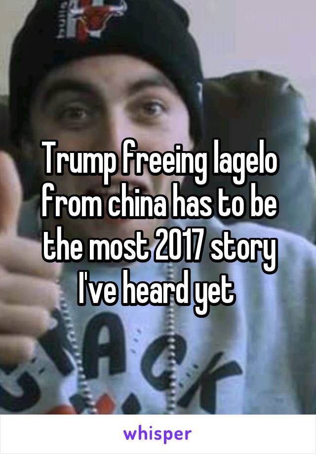 Trump freeing lagelo from china has to be the most 2017 story I've heard yet 