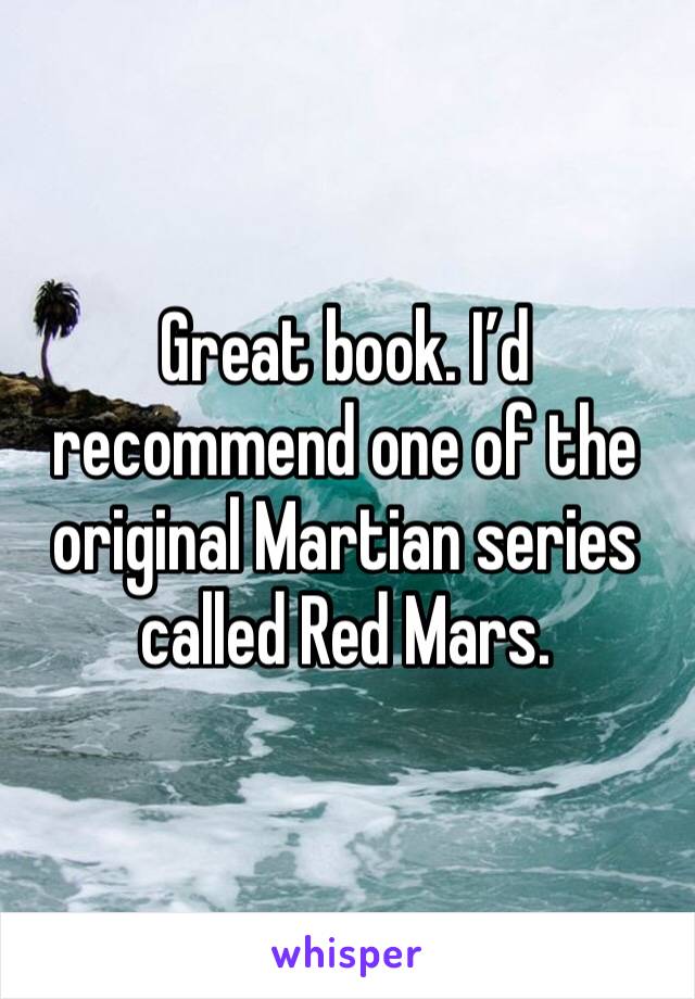 Great book. I’d recommend one of the original Martian series called Red Mars. 