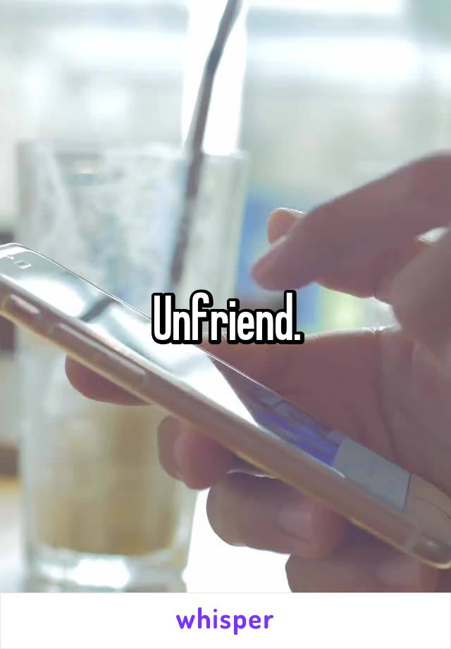 Unfriend.
