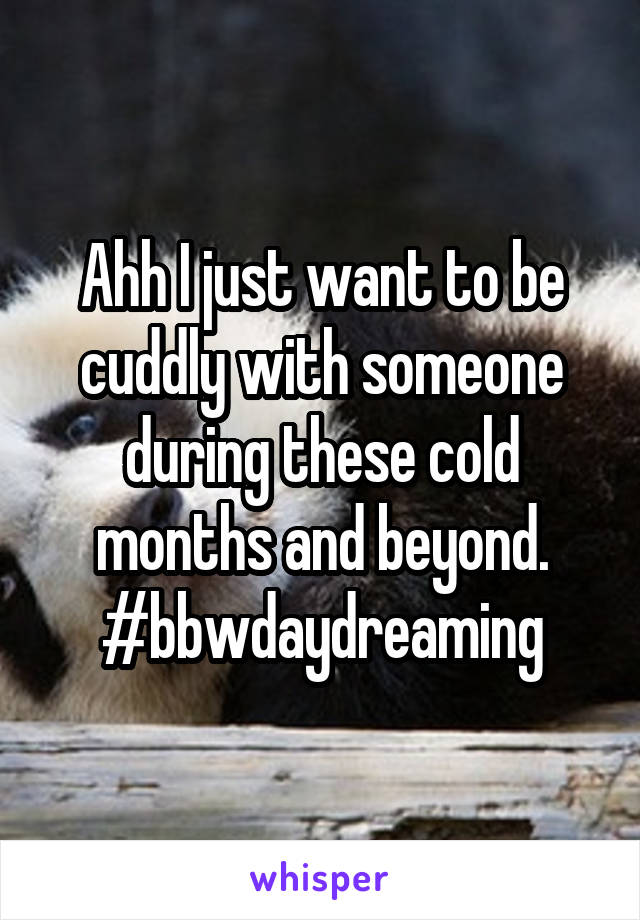 Ahh I just want to be cuddly with someone during these cold months and beyond. #bbwdaydreaming