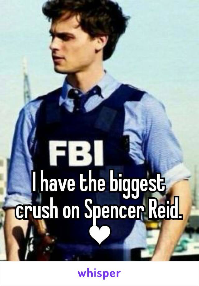 I have the biggest crush on Spencer Reid.
❤