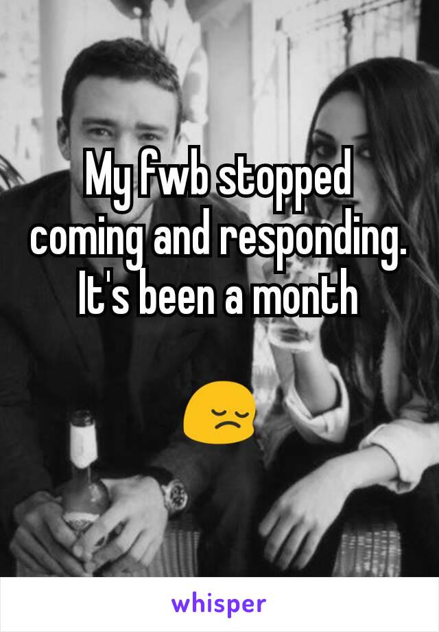 My fwb stopped coming and responding. It's been a month

😔
