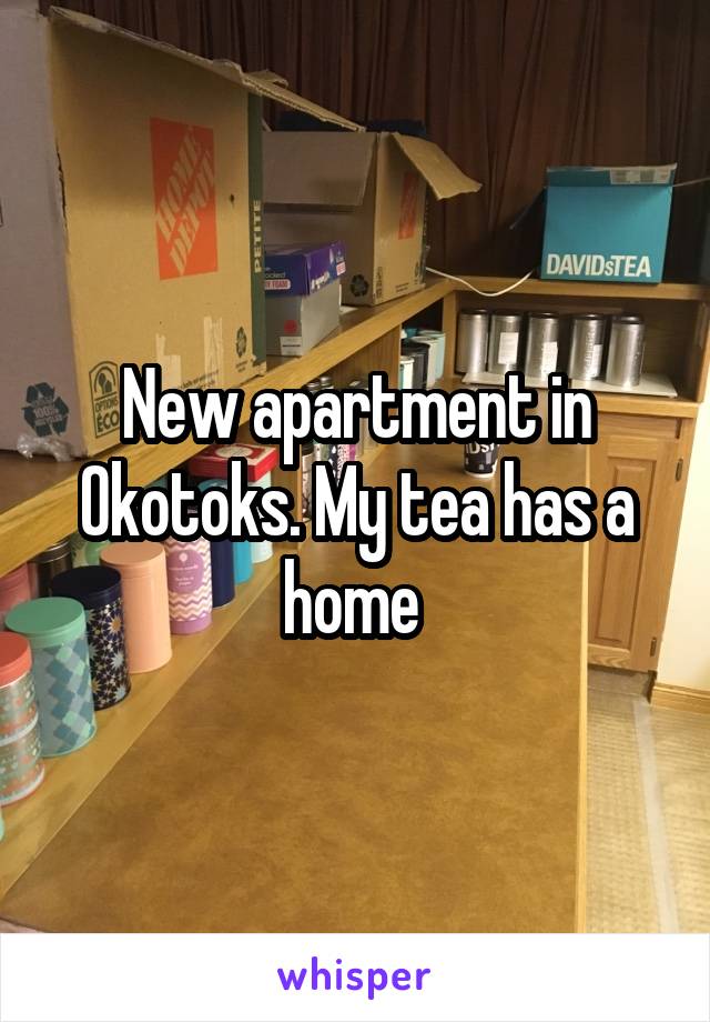 New apartment in Okotoks. My tea has a home 