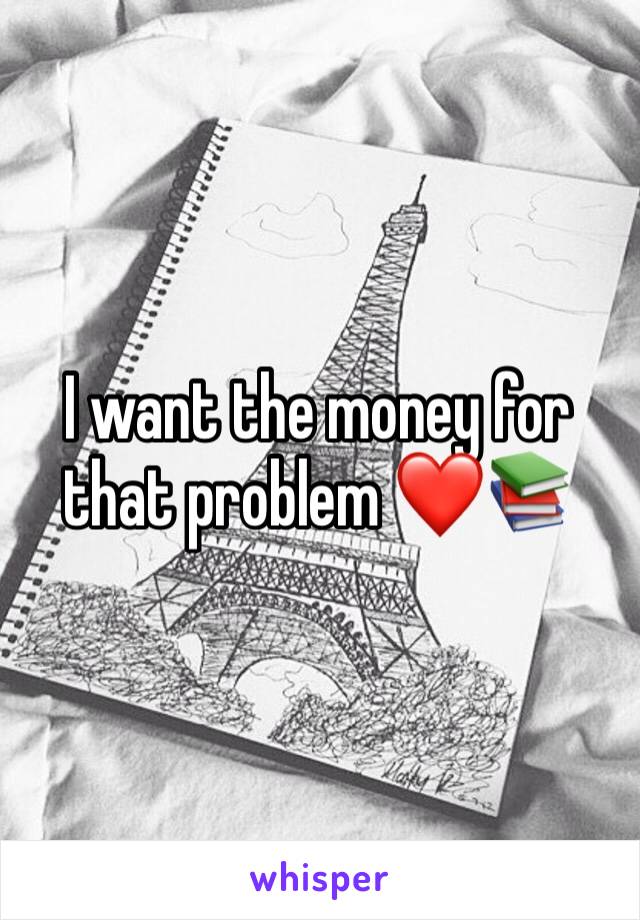 I want the money for that problem ❤️📚